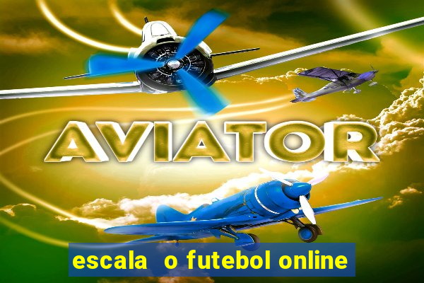 escala  o futebol online